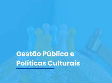 Gestão Pública e Políticas Culturais